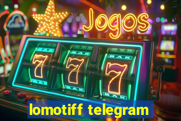 lomotiff telegram